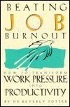 Beating Job Burnout: How to Transform Work Pressure into Productivity