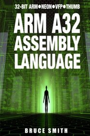 ARM A32 Assembly Language: 32-Bit ARM, Neon, VFP, Thumb