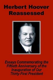 Herbert Hoover Reassessed: Essays Commemorating the Fiftieth Anniversary of the Inauguration of Our Thirty-First President