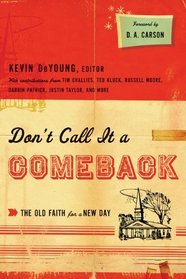 Don't Call It a Comeback: The Old Faith for a New Day (Gospel Coalition the Gospel Coalition)