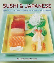 Sushi & Japanese: 100 timeless recipes shown in 300 stunning photographs