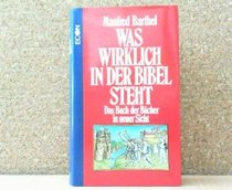 Was wirklich in der Bibel steht: Das Buch der Bucher in neuer Sicht (German Edition)