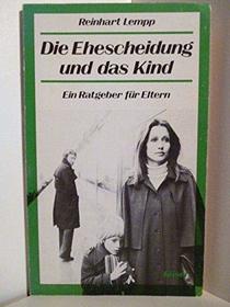 Die Ehescheidung und das Kind: E. Ratgeber fur Eltern (German Edition)