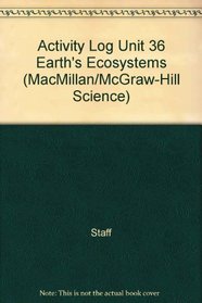 Activity Log Unit 36 Earth's Ecosystems (MacMillan/McGraw-Hill Science)