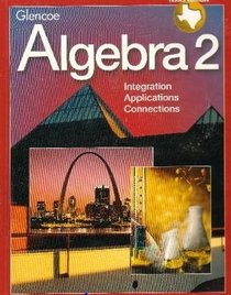 Glencoe Algebra 2: Integration, Applications, Connections (Texas Edition)