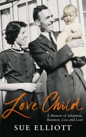 Love Child: A Memoir of Adoption, Reunion, Loss and Love