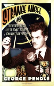 Strange Angel : The Otherworldly Life of Rocket Scientist John Whiteside Parsons