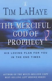 THE MERICIFUL GOD OF PROPHECY, His loving plan for you in the end times