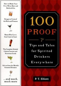 100 Proof: Tips and Tales for Spirited Drinkers Everywhere