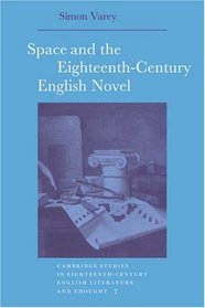 Space and the Eighteenth-Century English Novel (Cambridge Studies in Eighteenth-Century English Literature and Thought)