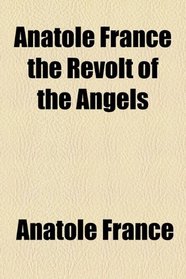 Anatole France the Revolt of the Angels