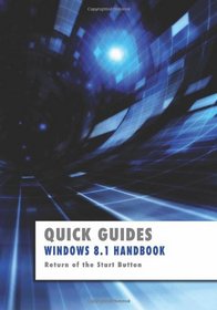 Windows 8.1 Handbook: Return of the Start Button (Quick Guides)