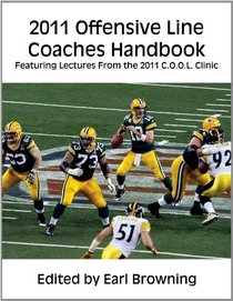 2011 Offensive Line Coaches Handbook: Featuring Lectures From the 2011 C.O.O.L. Clinic