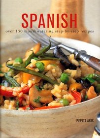 Spanish: Over 150 Mouthwatering Step-By-Step Recipes