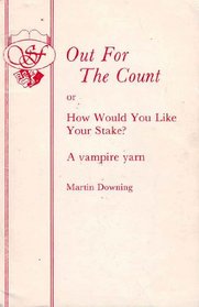 Out for the Count, or, How would you like your stake?: A vampire yarn