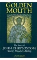 Golden Mouth: The Story of John Chrysostom, Ascetic, Preacher, Bishop