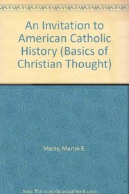 An Invitation to American Catholic History (Basics of Christian Thought)