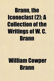 Brann, the Iconoclast (2); A Collection of the Writings of W. C. Brann