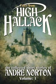 Tales From High Hallack: The Collected Short Stories of Andre Norton, Volume 1