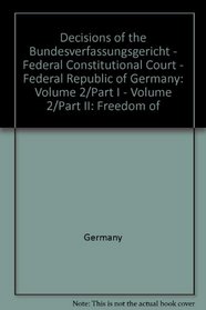Decisions of the Bundesverfassungsgericht, Federal Constitutional Court, Federal Republic of Germany: Freedom of Speech (Freedom of Opinion and Artistic ... Freedom and Communication Freedom)
