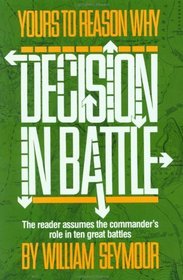 Yours to Reason Why: Decision in Battle