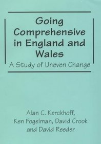 Going Comprehensive in England and Wales: A Study of Uneven Change (Woburn Education Series)