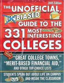Unofficial, Unbiased Guide to the 331 Most Interesting Colleges 2005 (Unofficial, Unbiased Insider's Guide to the Most Interesting Colleges)