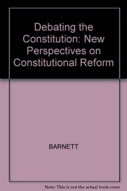 Debating the Constitution: New Perspectives on Constitutional Reform