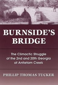 Title Burnside's Bridge : The Climactic Struggle of the 2nd and 20th Georgia at Antietam Creek