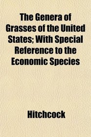 The Genera of Grasses of the United States; With Special Reference to the Economic Species