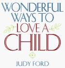 Wonderful Ways to Love a Child