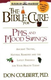 The Bible Cure For PMS And Mood Swings: Ancient Turths, Natural Remedies And The Latest Findings For Your Health Today (Listen Your Way to Better Health!)