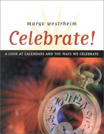 Celebrate!: A Look at Calendars and the Ways We Celebrate