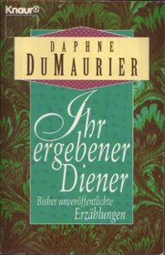 Ihr ergebener Diener und andere bisher unverffentlichte Erzhlungen.