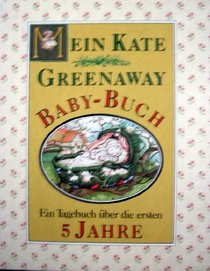 Mein Kate Greenaway Babybuch : Ein Tagebuch ?ber die ersten 5 Jahre