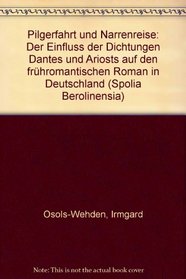 Pilgerfahrt und Narrenreise: Der Einfluss der Dichtungen Dantes und Ariosts auf den fruhromantischen Roman in Deutschland (Spolia Berolinensia) (German Edition)