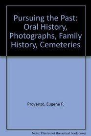 Pursuing the Past: Oral History, Photographs, Family History, Cemeteries