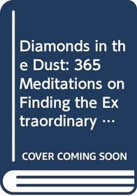 Diamonds in the Dust: 365 Meditations on Finding the Extraordinary in the Ordinary (Daybreaks)
