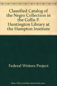 Classified Catalog of the Negro Collection in the Collis P. Huntington Library at the Hampton Institute