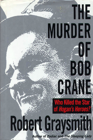 The Murder of Bob Crane: Who Killed the Star of Hogan's Heroes?