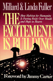 The Excitement Is Building: How Habitat for Humanity Is Putting Roofs over Heads and Hope in Hearts