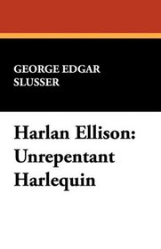 Harlan Ellison: Unrepentant Harlequin (Popular Writers of Today ; V. 6)