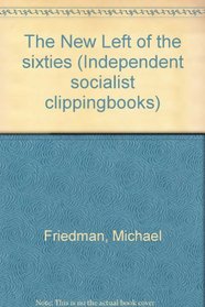 The New Left of the sixties (Independent socialist clippingbooks)