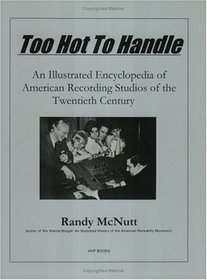 Too Hot to Handle: An Illustrated Encyclopedia of American Recording Studios of the 20th Century