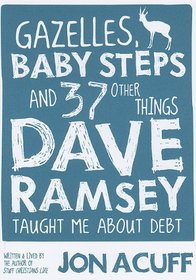 Gazelles, Baby Steps and 37 Other Things Dave Ramsey Taught Me about Debt