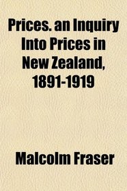 Prices. an Inquiry Into Prices in New Zealand, 1891-1919