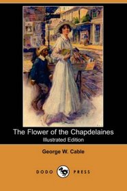 The Flower of the Chapdelaines (Illustrated Edition) (Dodo Press)