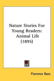 Nature Stories For Young Readers: Animal Life (1895)