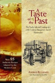 A Taste of the Past: The Daily Life and Cooking of a Nineteenth-Century Hungarian Jewish Homemaker