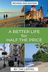 A Better Life for Half the Price: How to Thrive on Less Money in the Cheapest Places to Live (2nd Edition)